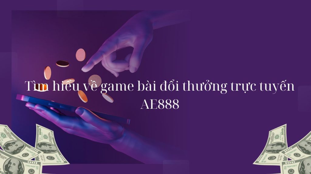 game bài đổi thưởng trực tuyến, ae888, Game bài AE888