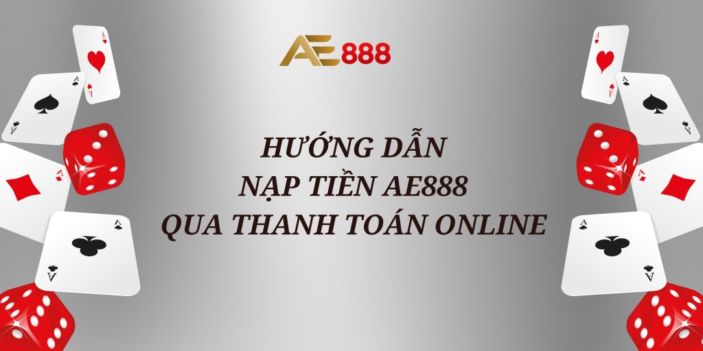 nạp tiền AE888, Cách nạp tiền AE888, hướng dẫn nạp tiền game AE888, AE888